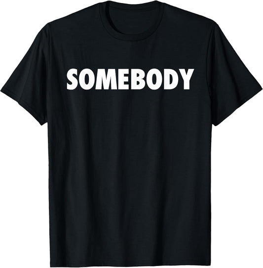 Somebody Sarcastic Gifts for Men and Women T-Shirt