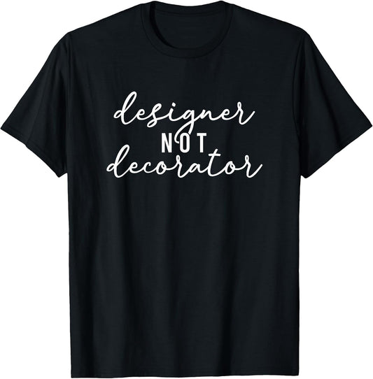 Designer Not Decorator Interior Designer Interior Design T-Shirt