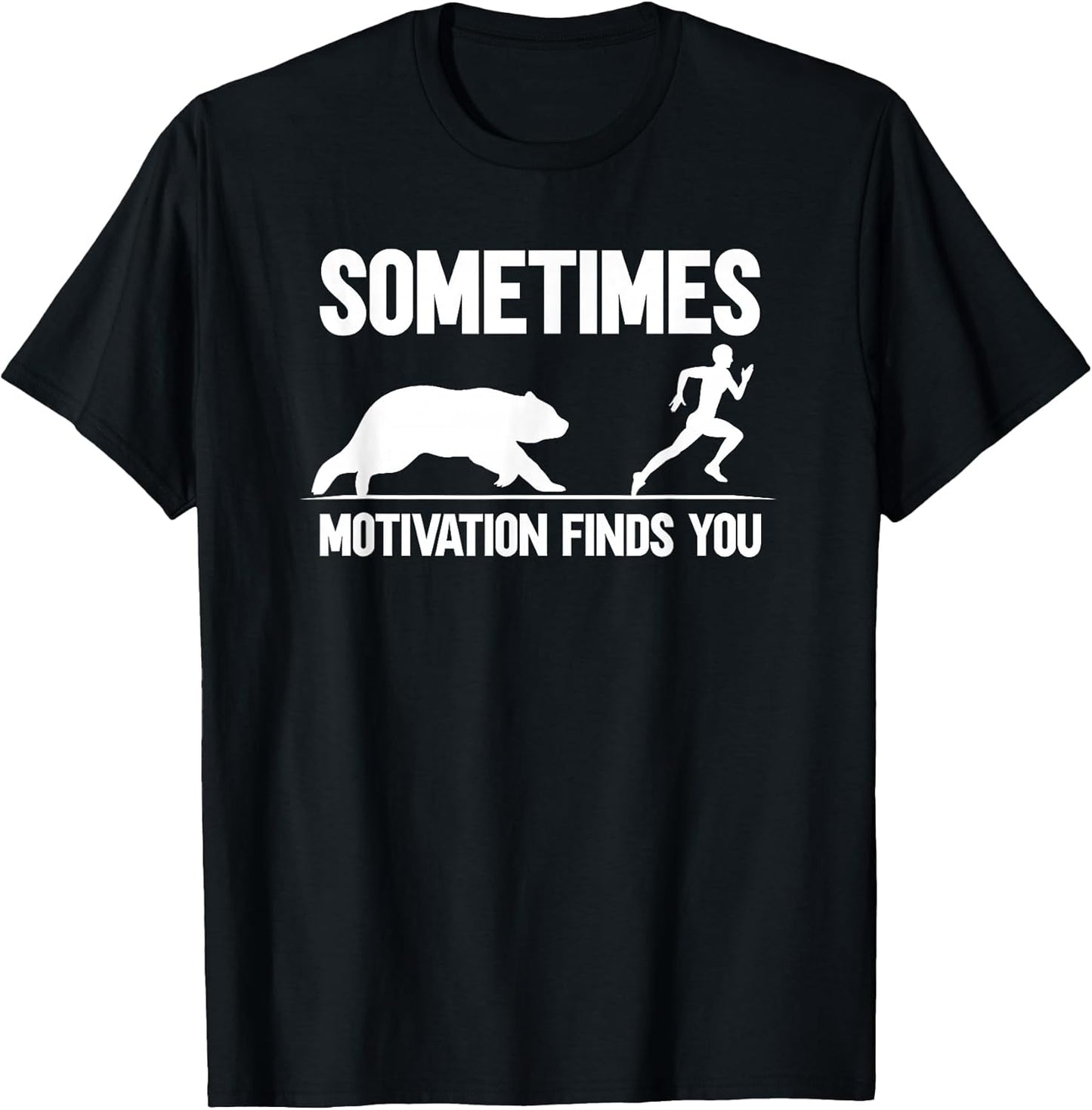 Sometimes Motivation Finds You T-Shirt