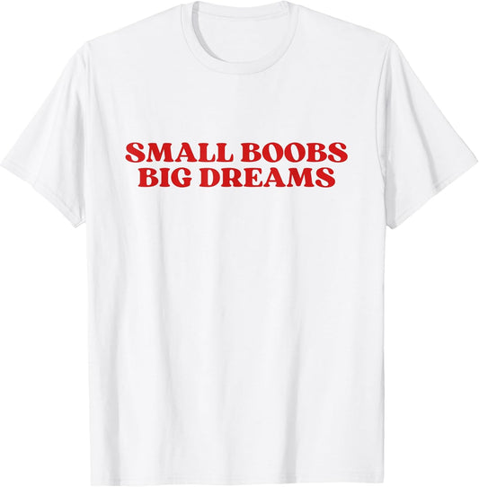 Small Boobs Big Dreams Aesthetic Y2K T-Shirt