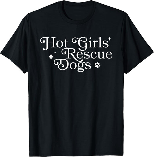 Hot Girls Rescue Dogs, Dog Lover, Dog Mom T-Shirt