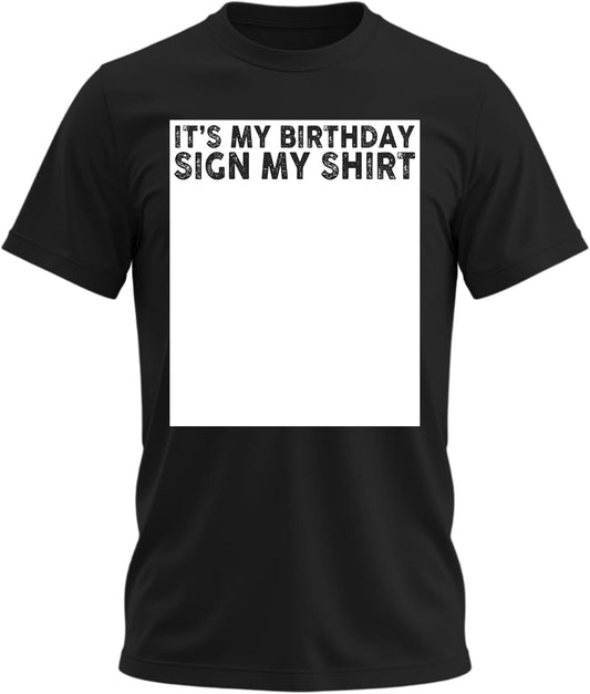 It’s My Its My Birthday Sign My Shirt | Funny Happy Birthday Shirt for Men Signs Custom Shirts for Men and Women