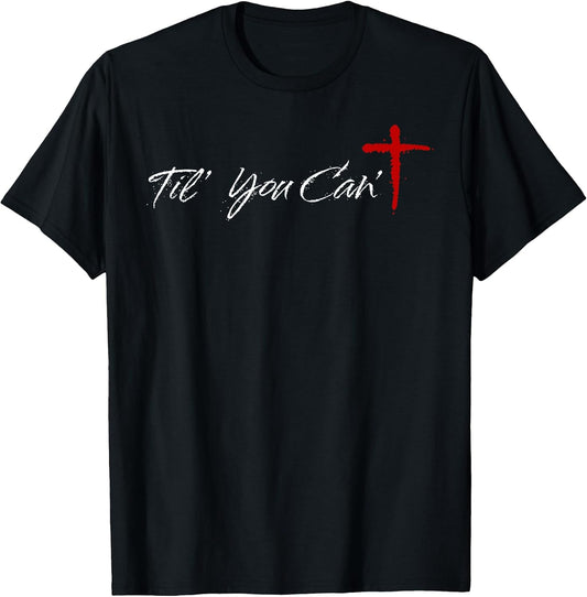 Til You Cant Brush Script Cross Funny Christian Motivation T-Shirt