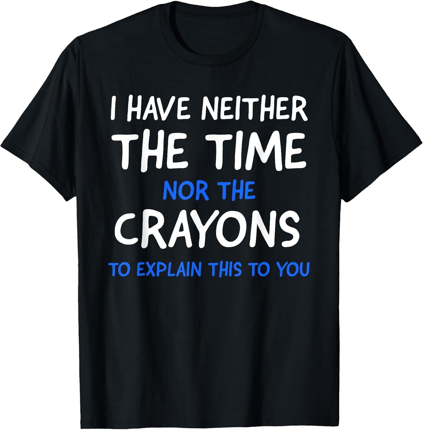 I Have Neither The Time Nor The Crayons To Explain
