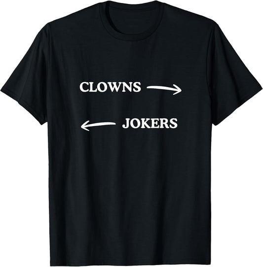 Clowns to The Left Jokers to The Right Funny Sarcastic Quote T-Shirt