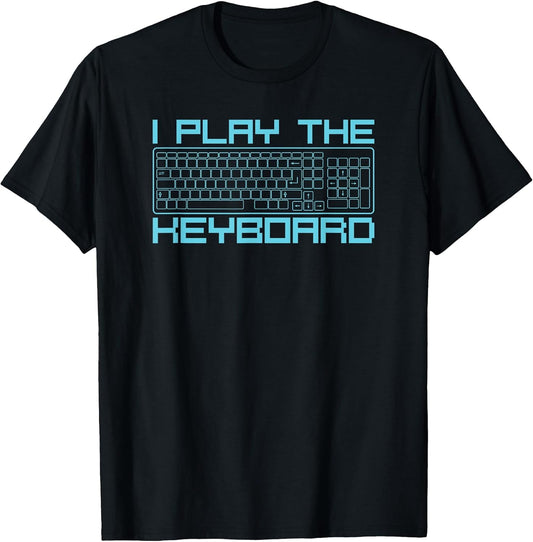 I Play The Keyboard Funny Pc Gamers Shirts