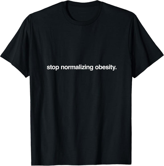 Stop Normalizing Obesity - Internet Humor Merch