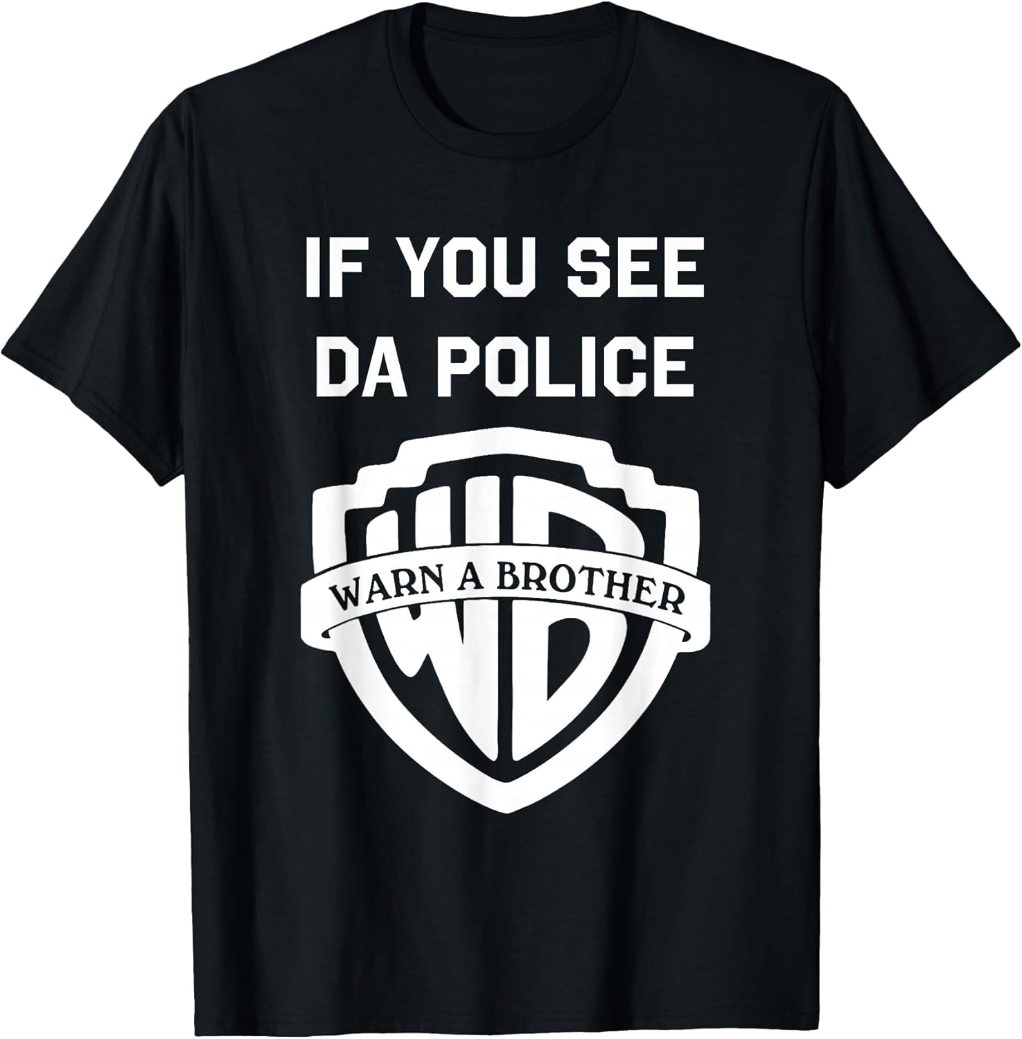 If You See Da Police Warn A Brother Sarcastic T-Shirt