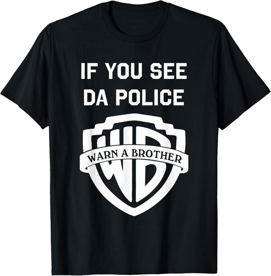 If You See Da Police Warn A Brother Sarcastic T-Shirt