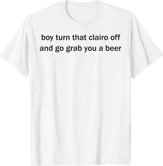 Funny Boy Turn That Clairo Off Tee Shirt