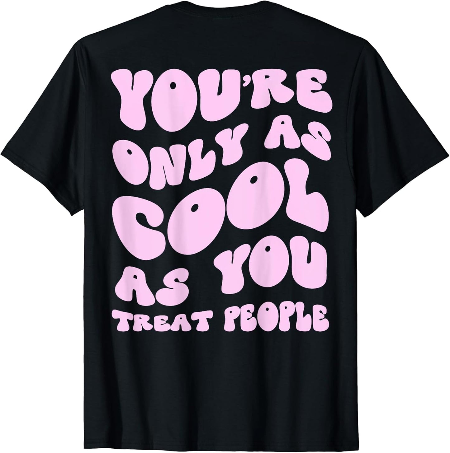 You're Only As Cool As You Treat People Merch
