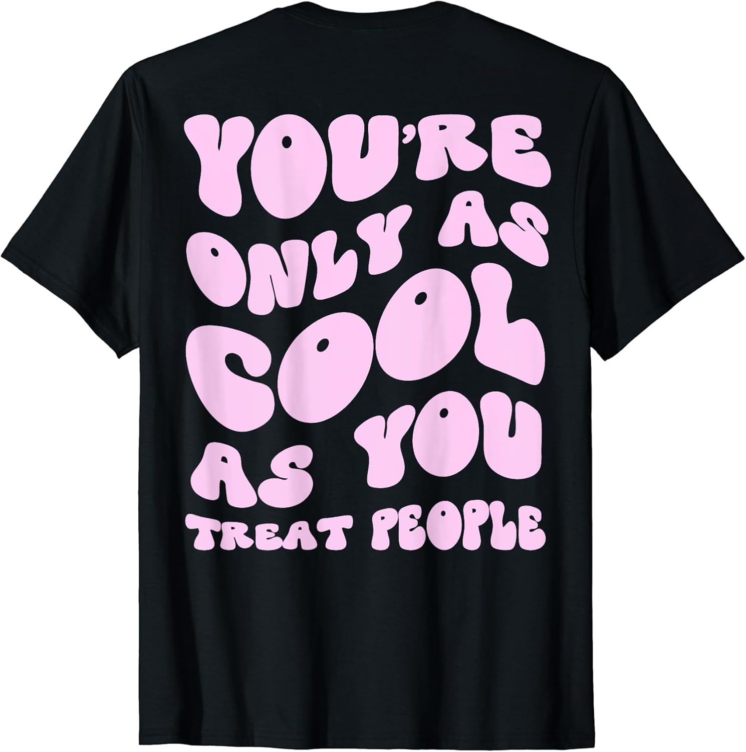 You're Only As Cool As You Treat People Merch