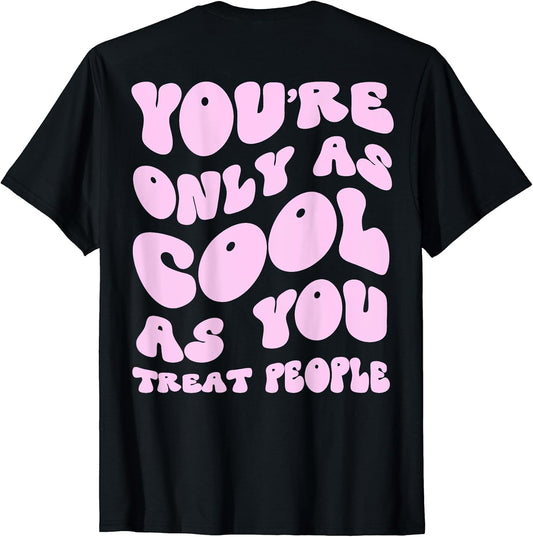 You're Only As Cool As You Treat People Merch