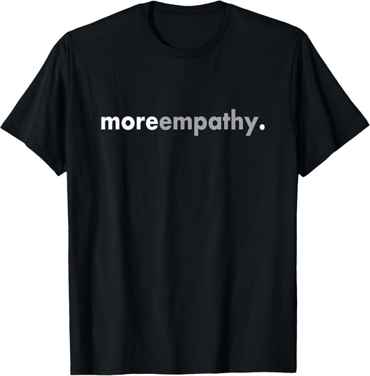 Minimalist More Empathy Positive Kindness Inspirational T-Shirt