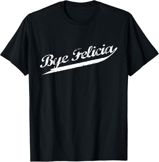 Bye Felicia Retro Distressed Urban Hip Hop Rap Tshirt T-Shirt