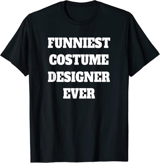 Funniest Costume designer Ever Funny Costume designer T-Shirt