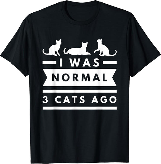 I Was Normal 3 Cats Ago cat lovers gift tees