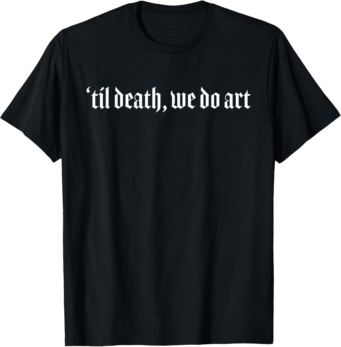 Til Death We Do Art Punk Goth Artist T-Shirt