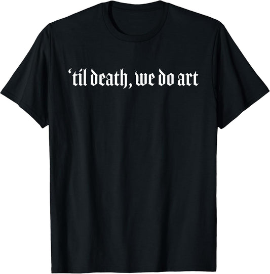 Til Death We Do Art Punk Goth Artist T-Shirt
