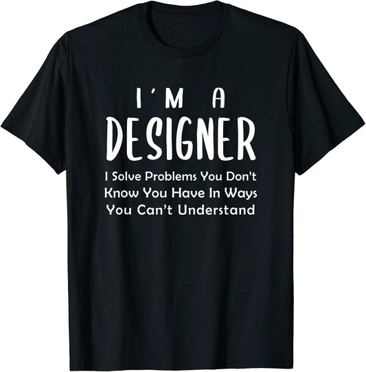 Im a Designer - Solve - UX Graphic Artist Interior Design T-Shirt