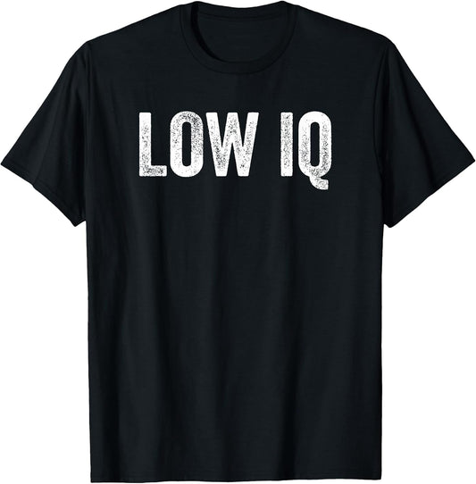 Funny Low IQ Meme Pun Sarcasm Shirt Sarcastic Low IQ T-Shirt