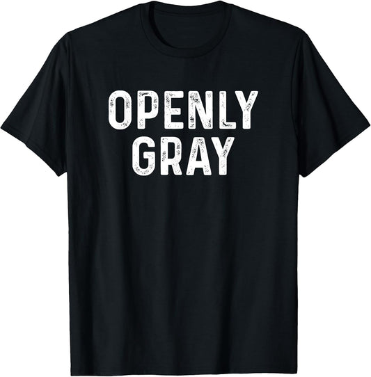 Sarcastic Pun Openly Gray Hair Funny Joke Family T-Shirt