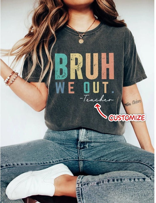 Custom Bruh We Out Teachers  Shirt, Last Day Of School Shirt, End of year Teacher