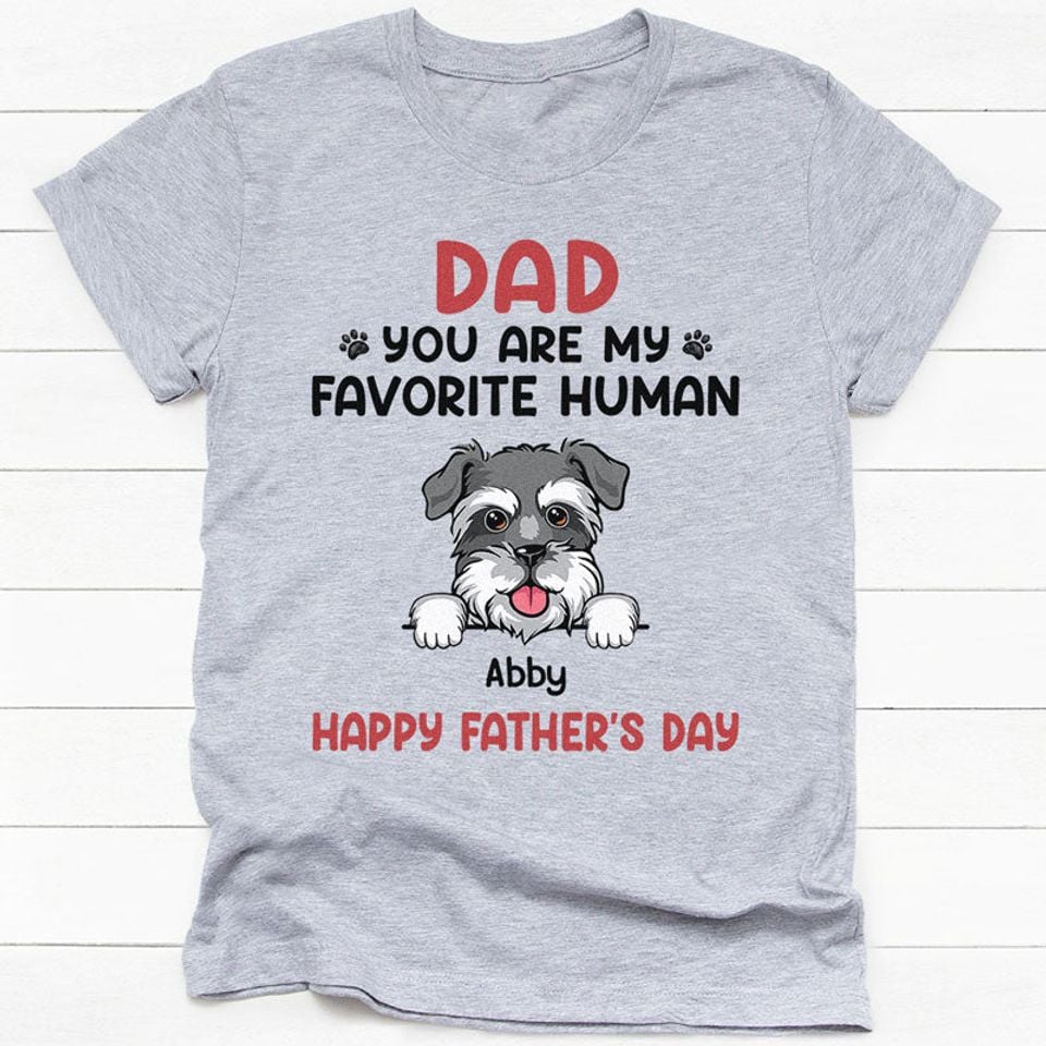 Dad You Are My Favorite Human, Personalized T-Shirt, Gifts For Dog Lovers