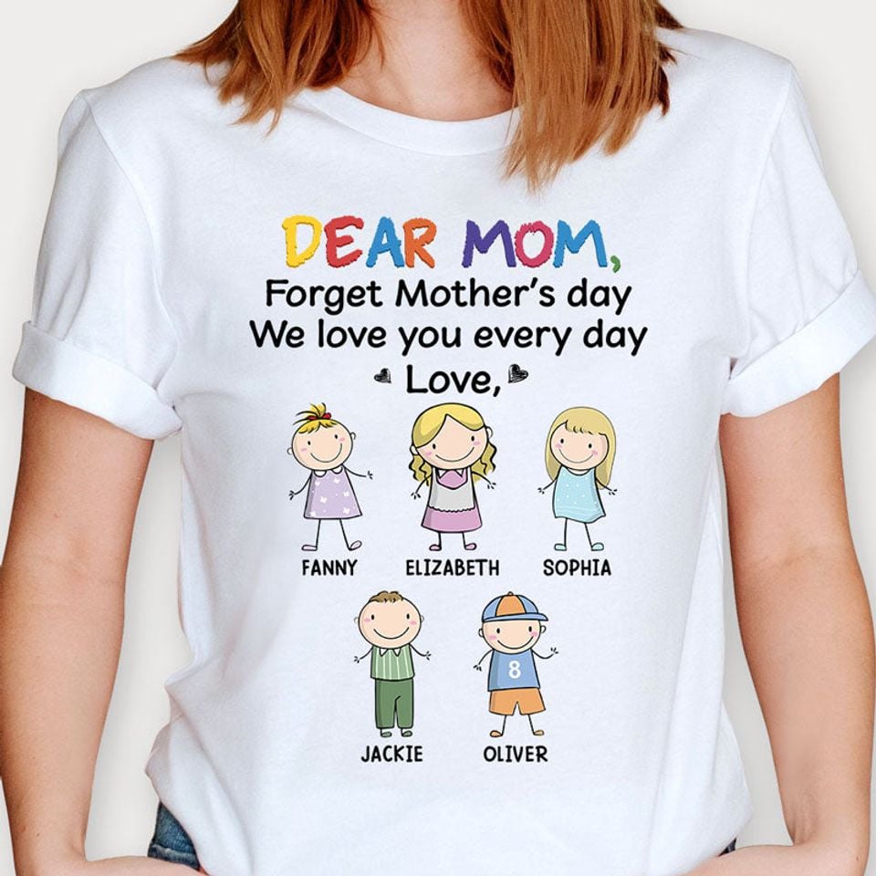 Forget Mother's Day We Love You, Personalized T-Shirt, Mother's Day Gifts