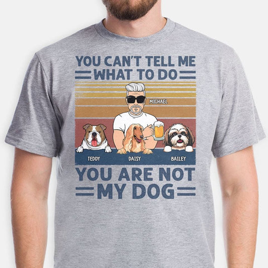 You Are Not My Dog, Custom T-Shirt For Dog Lovers, Gifts For Dog Dad