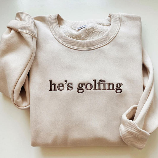 Embroidered 'He's Golfing' Sweatshirt: Golf Lover Gift