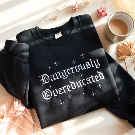 Embroidered Overeducated Sweatshirt: Doctorate PhD Graduation Gift