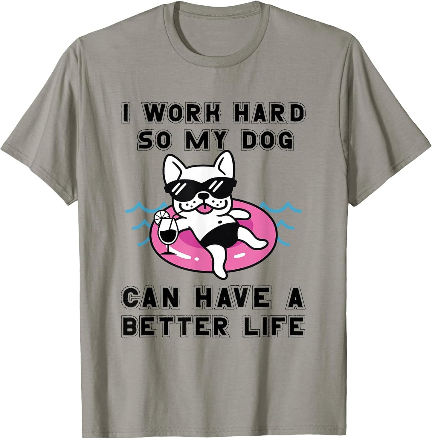 I Work Hard So My Dog Can Have A Better Life