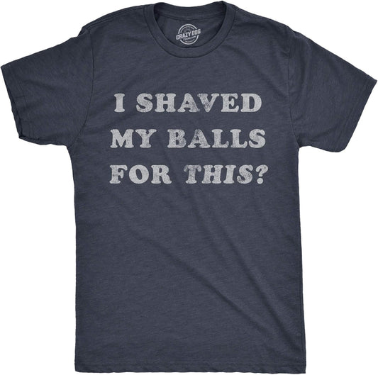 Mens I Shaved My Balls for This T Shirt Funny Hilarious Sarcastic Vintage Graphic Tee