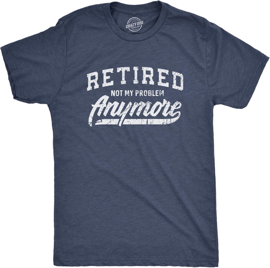 Funny Retirement T Shirts for Men - Sarcastic Tees for Retirement Party, Seniors, and Retired Guys