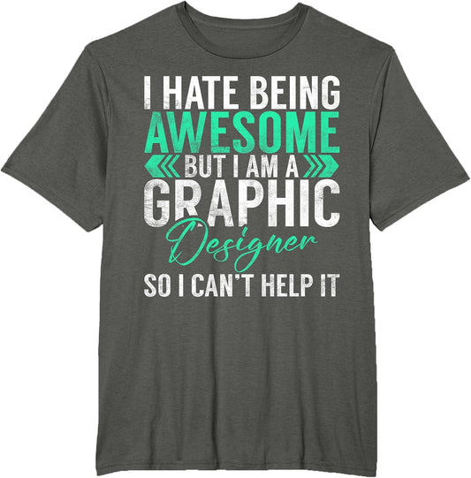 I hate being awesome but im a Graphic Designer T-Shirt