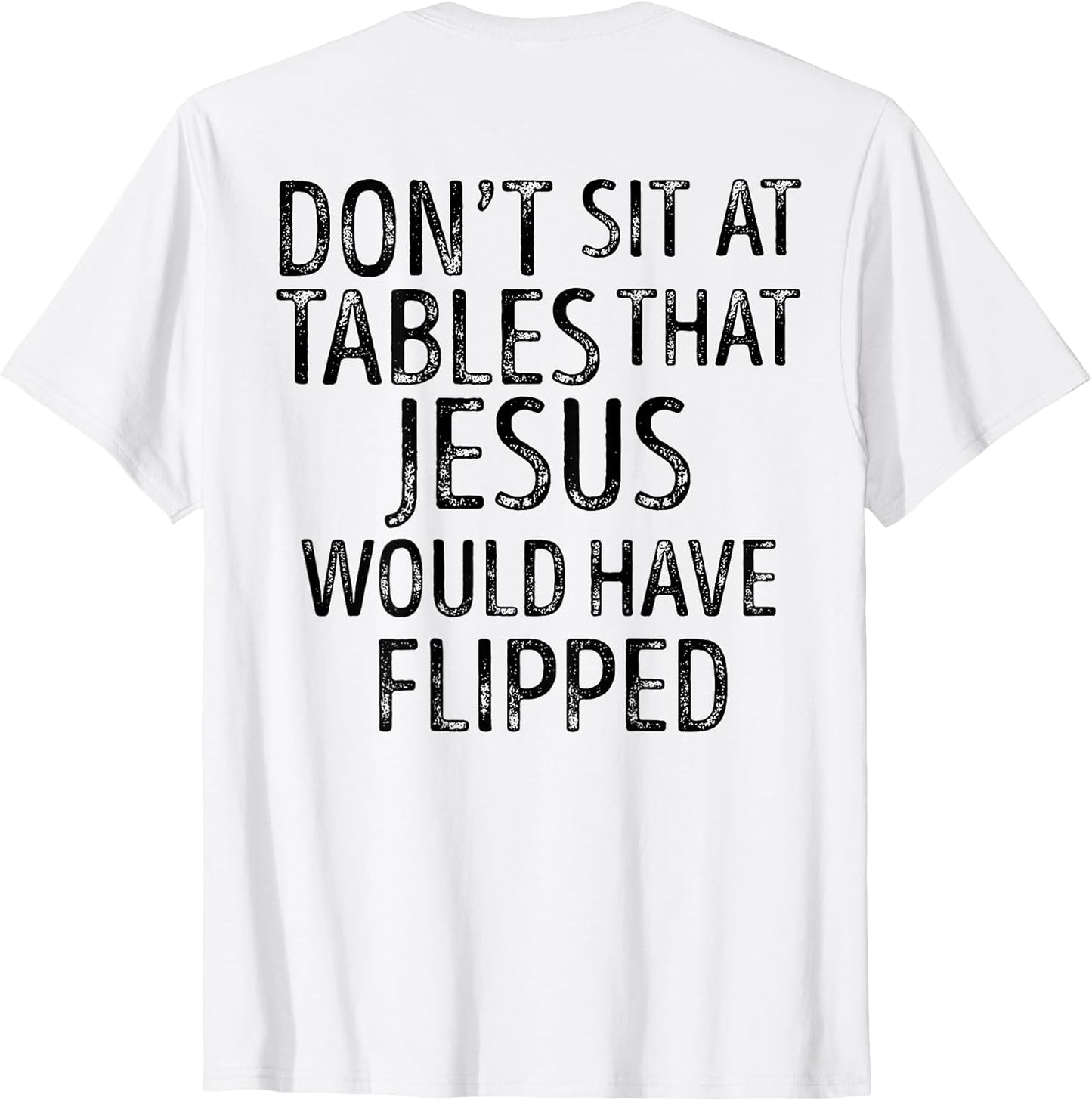 Don't Sit At Tables That Jesus Shirt