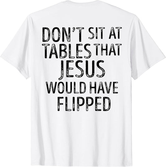 Don't Sit At Tables That Jesus Shirt