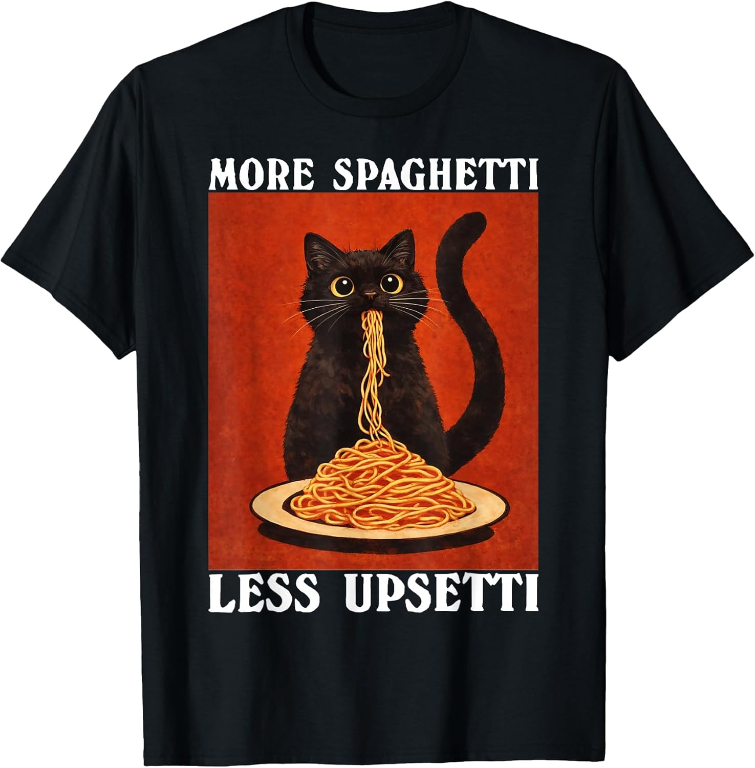 More Spaghetti Less Upsetti Black Cat Eating Pasta Lover T-Shirt