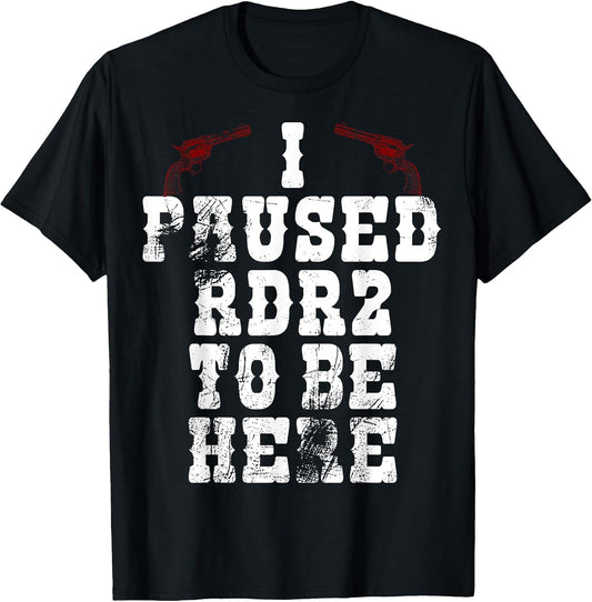 Pause RDR2 to be here tees