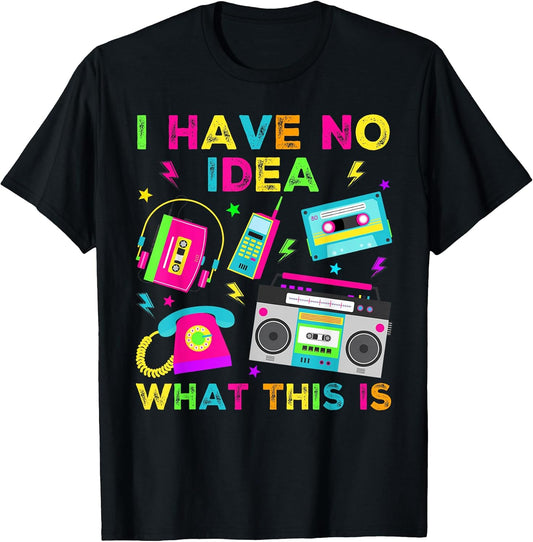 I Have No Idea What This is Men Women Kid 70s 80s 90s Outfit T-Shirt