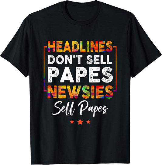Headlines Don't Sell a Papes Newsies Sell Papes