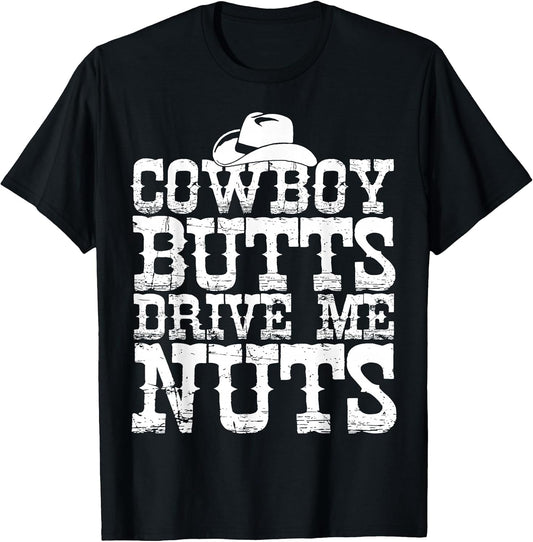 Urban Cowboy Shirt Butts Drive Me Nuts Western Texas Gift T-Shirt