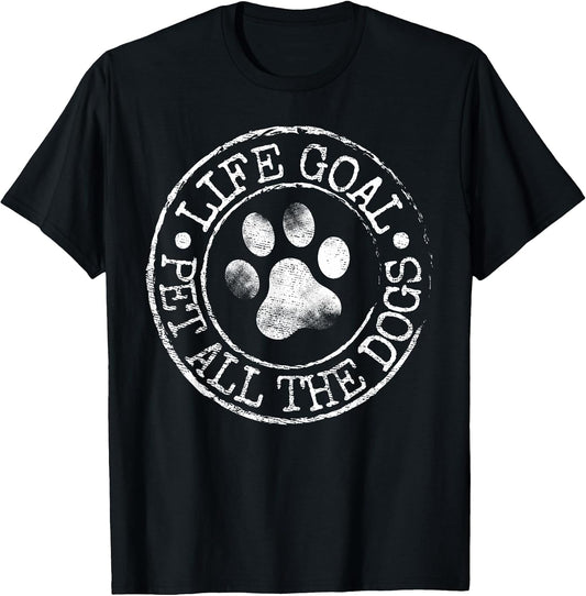 Life Goal Pet All The Dogs Funny Dog Lover Pet Puppy Owner T-Shirt