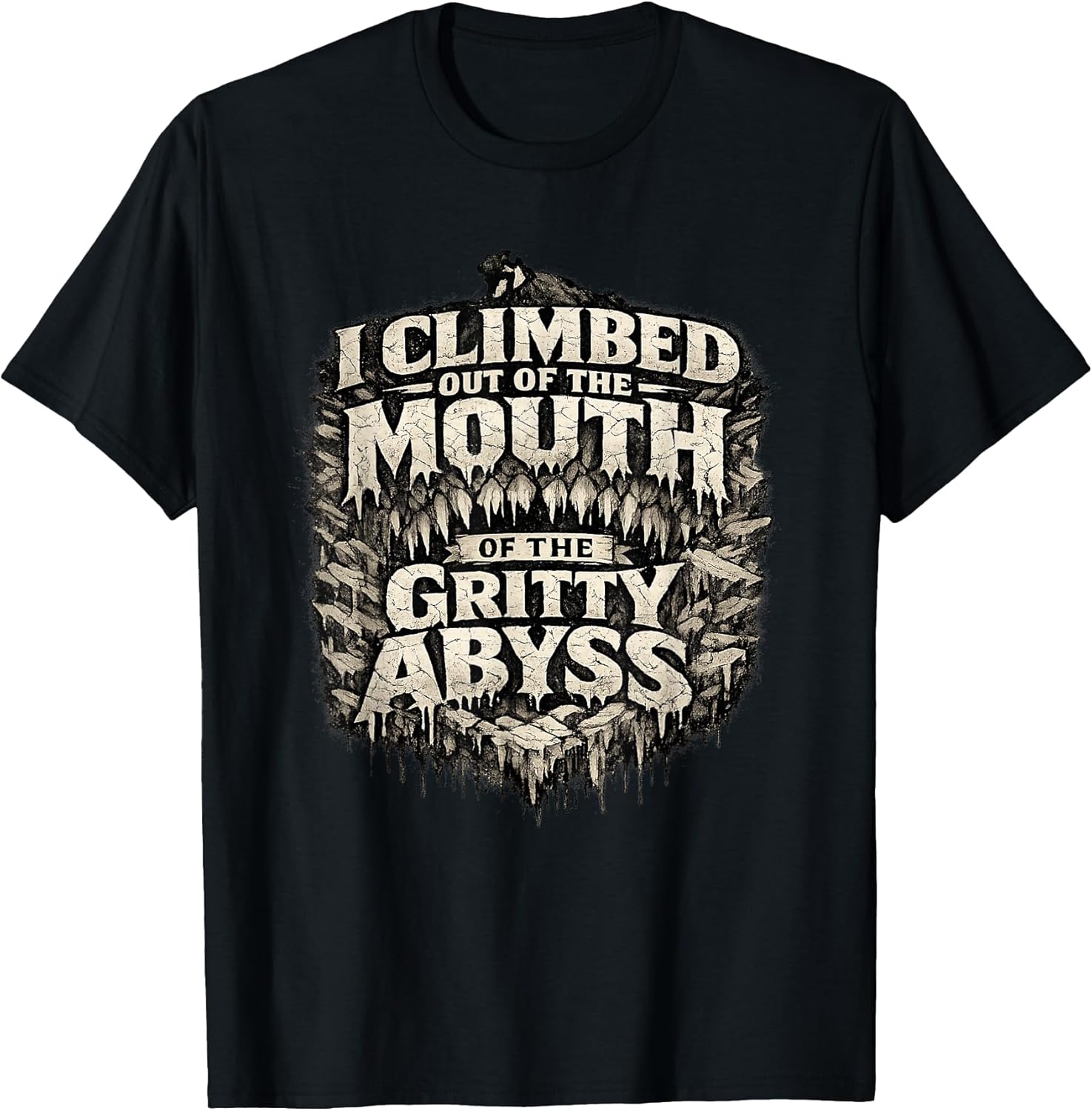 Gritty Abyss Survival Quote - Urban Grunge Typography Design T-Shirt