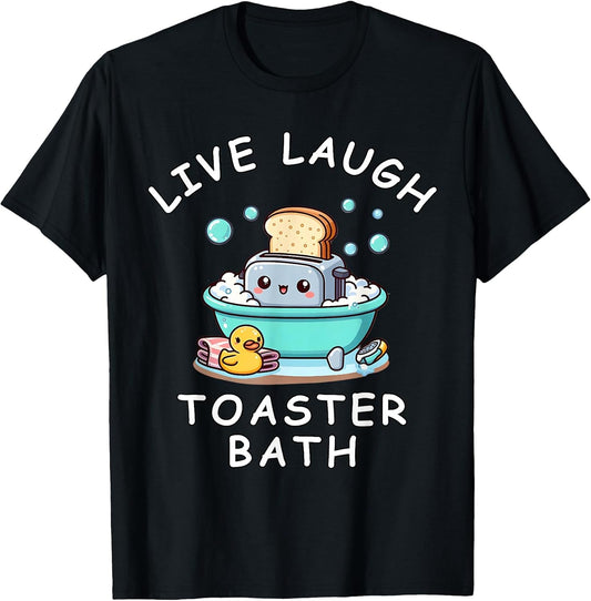 Live Laugh Toaster Bath, Sarcastic Unhinged Meme Saying T-Shirt