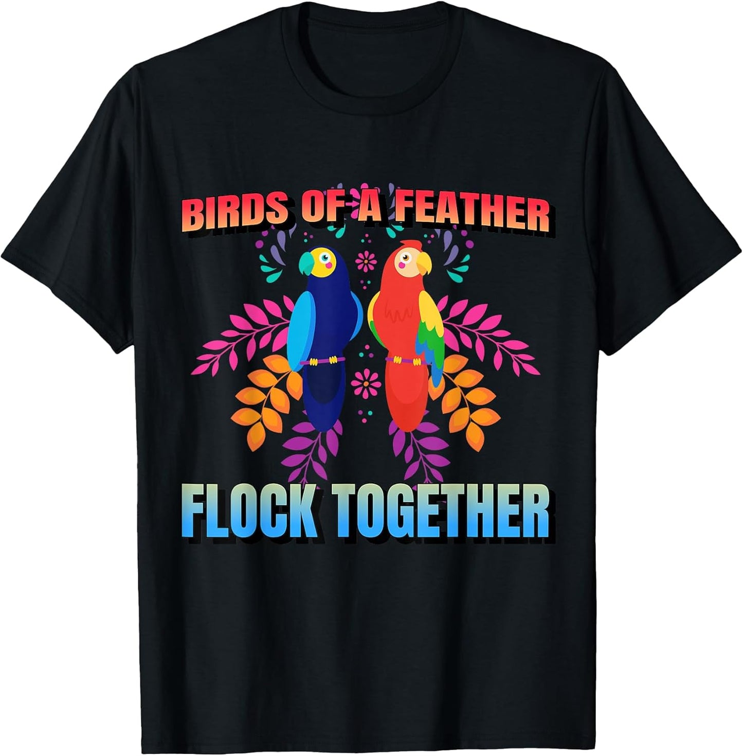 Birds Of A Feather Flock Together Parrot Bird, Motivational T-Shirt
