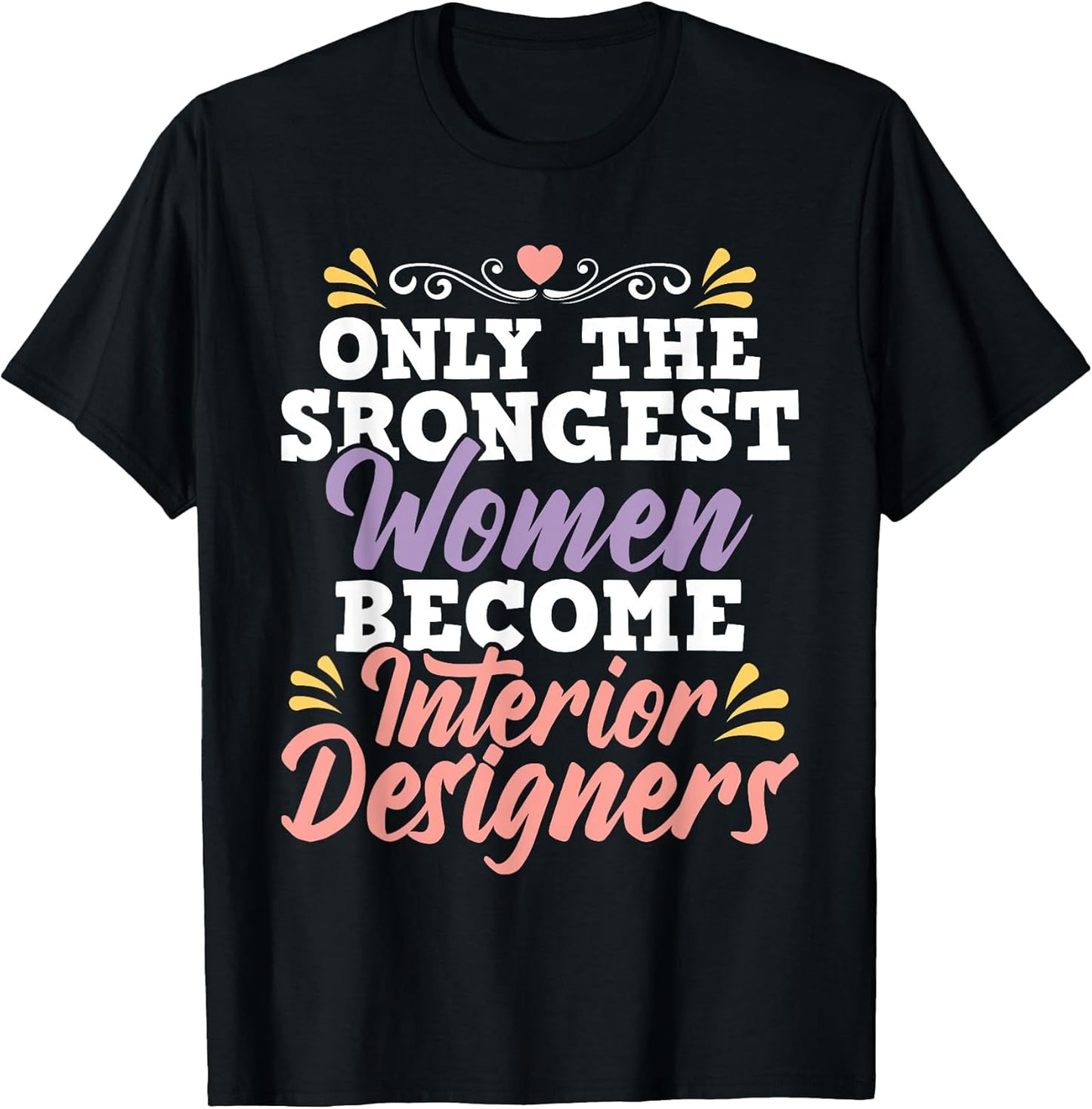 Strongest Women Become Interior Designers - Design Decorator T-Shirt