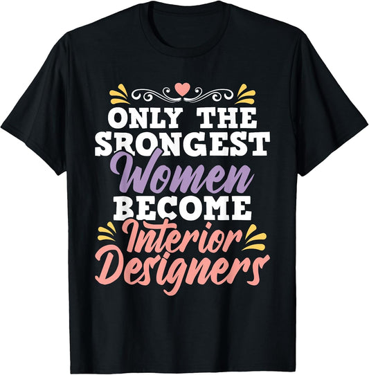 Strongest Women Become Interior Designers - Design Decorator T-Shirt