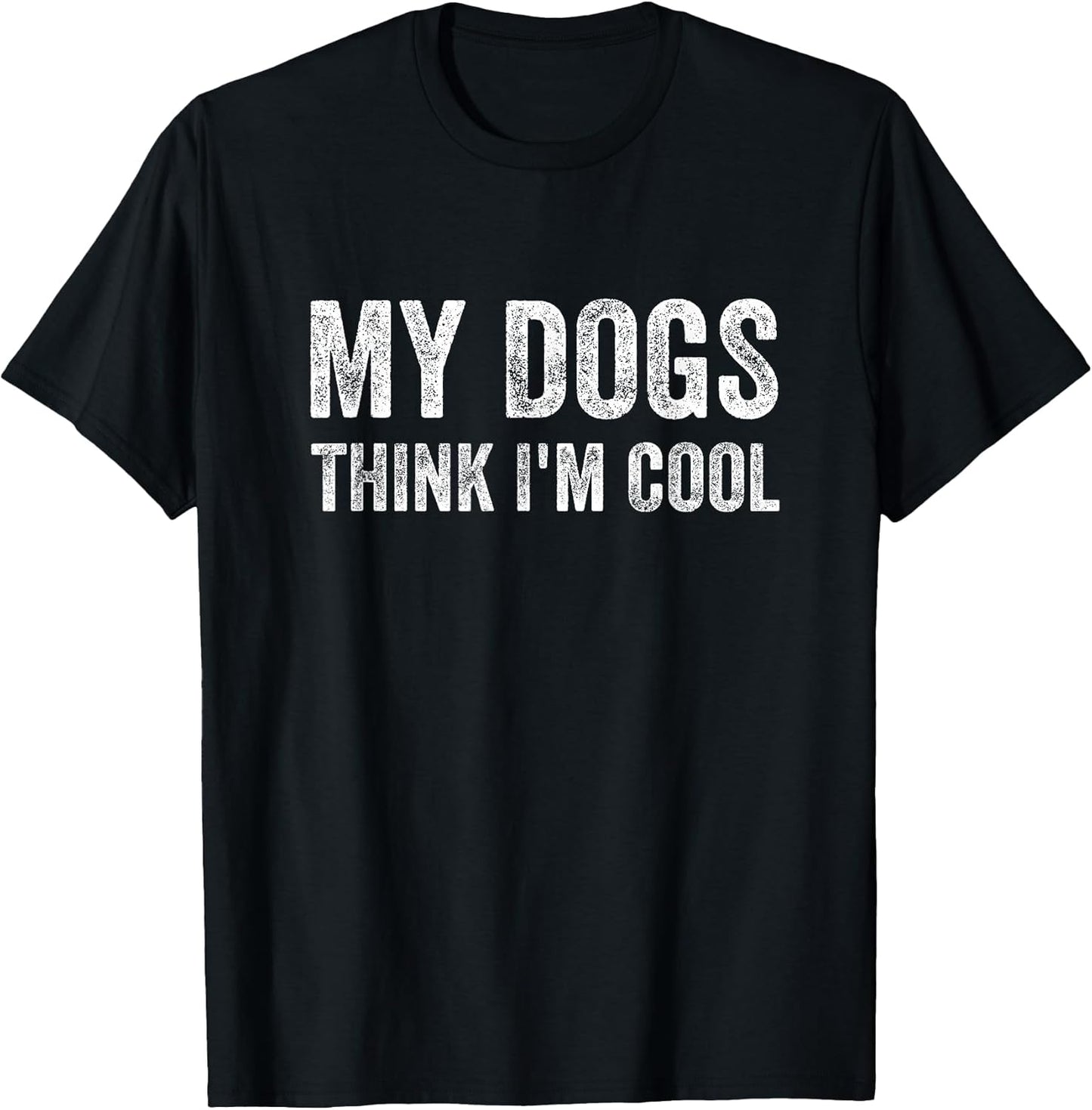 My Dogs Think I'm Cool Designs